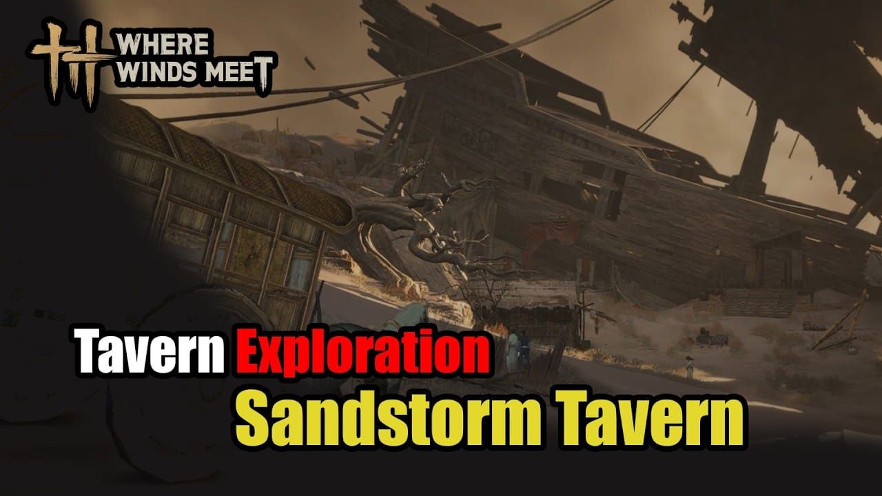 Sandstorm Tavern Guide: How to Enter in Where Winds Meet (May 2026)